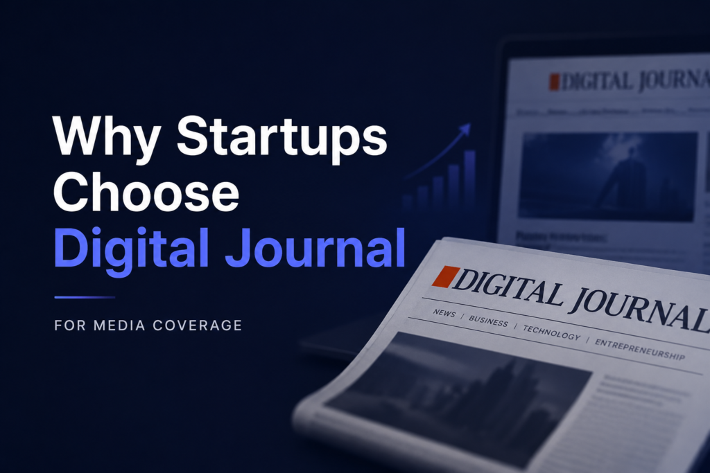 Why Startups Choose Digital Journal for Media Coverage